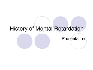 History of Mental Retardation  Presentation 