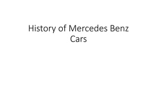 History of Mercedes Benz
Cars
 