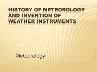 History of Meteorology and Invention of Weather Instruments Meteorology 