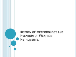 History of Meteorology and Invention of Weather Instruments. 