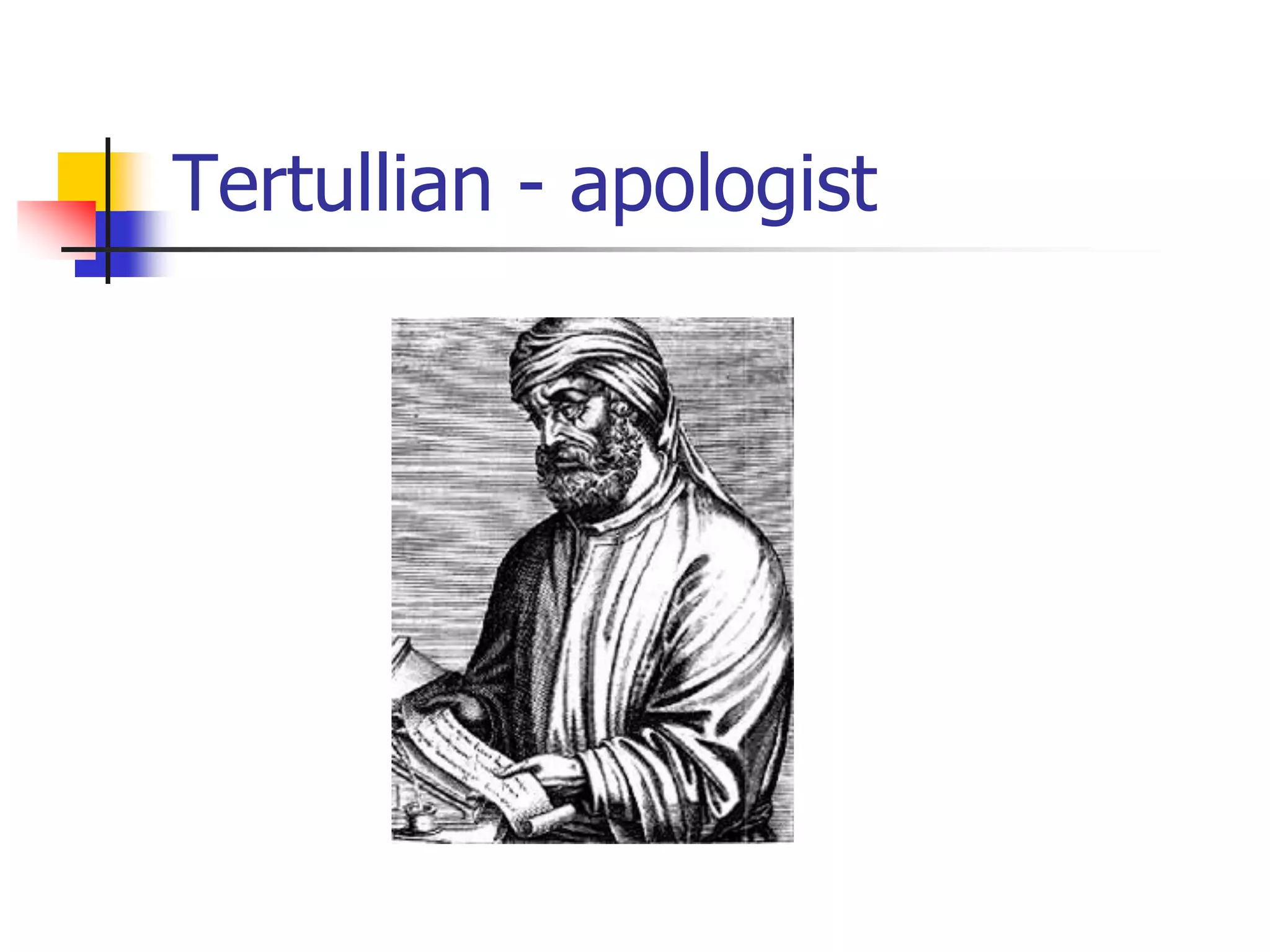 Tertullian - apologist
 