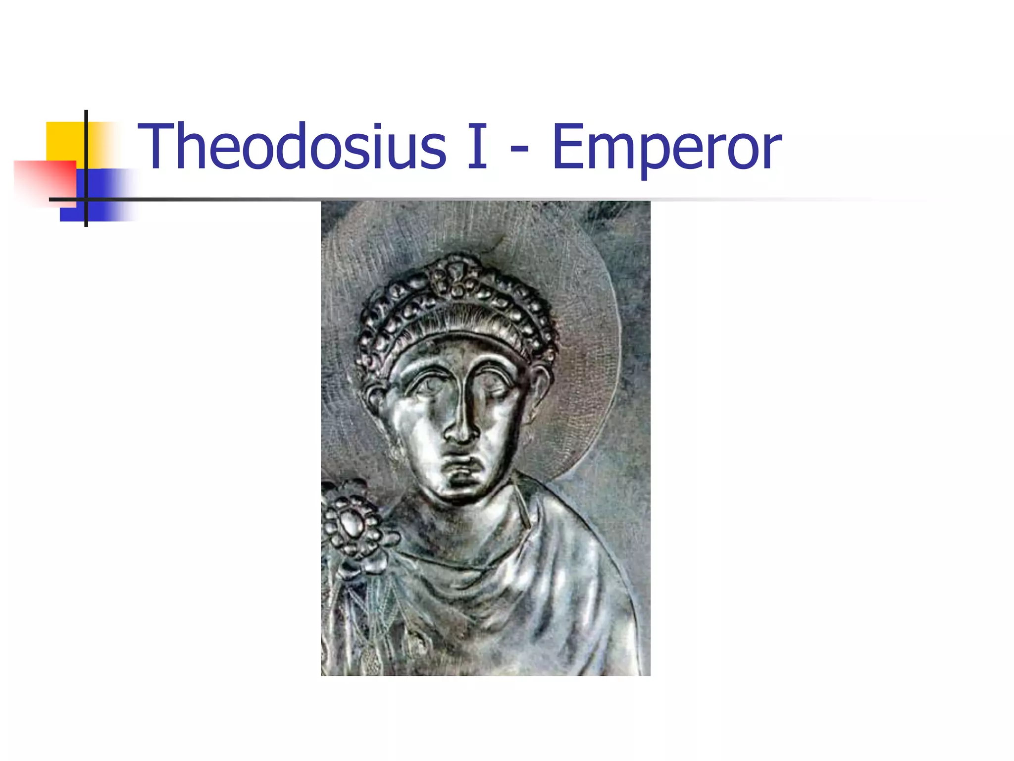 Theodosius I - Emperor
 
