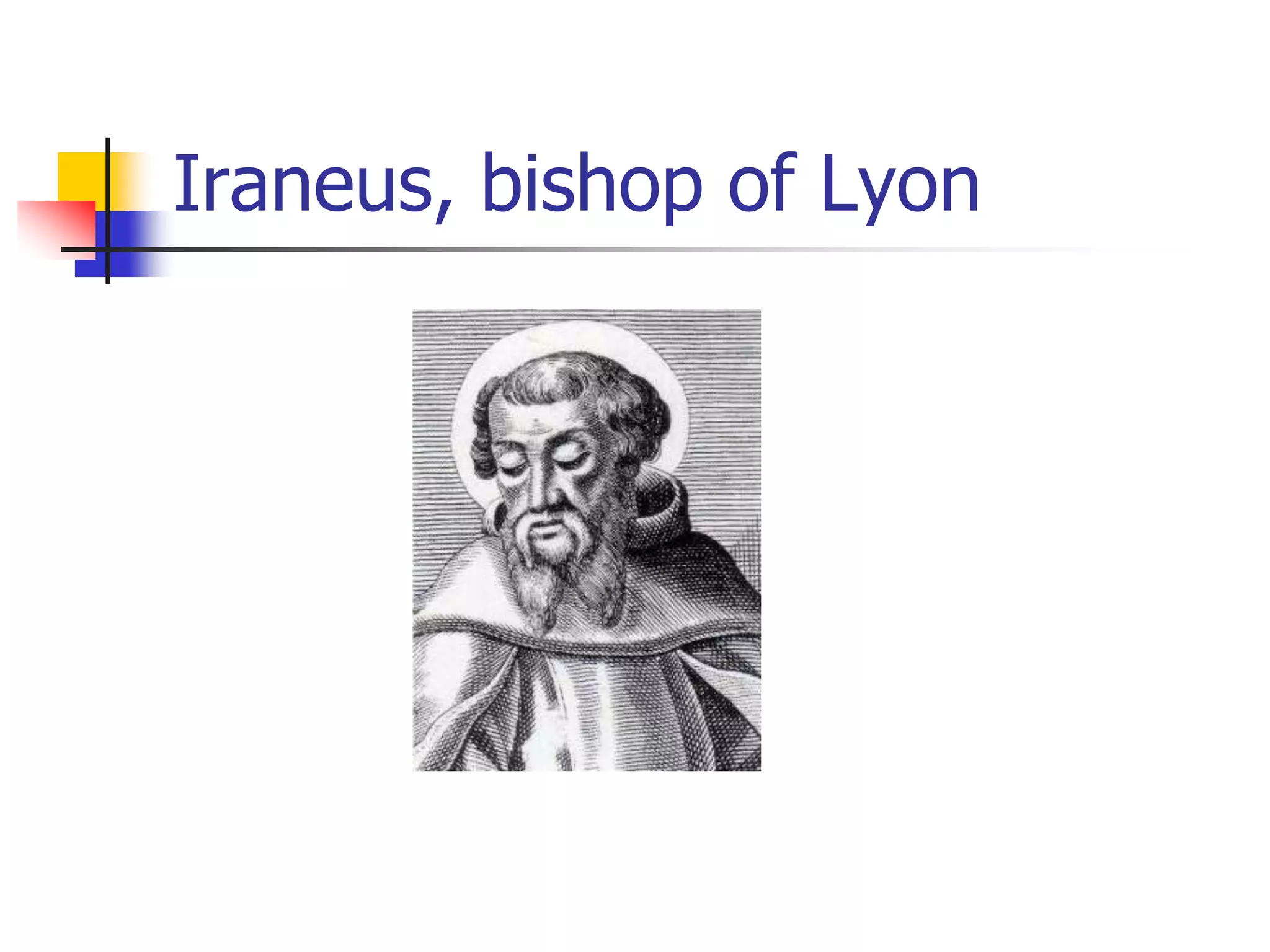 Iraneus, bishop of Lyon
 
