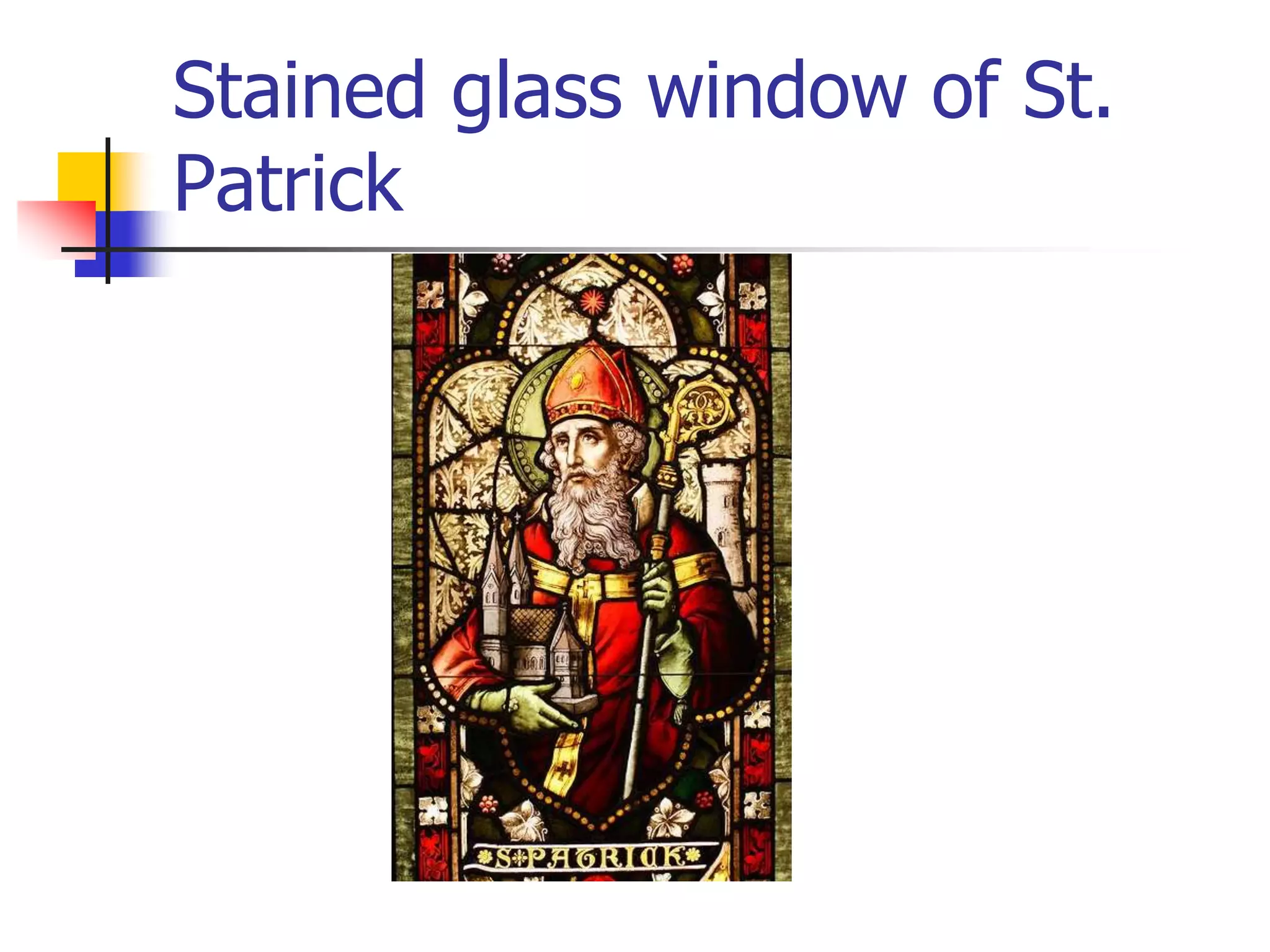Stained glass window of St.
Patrick
 