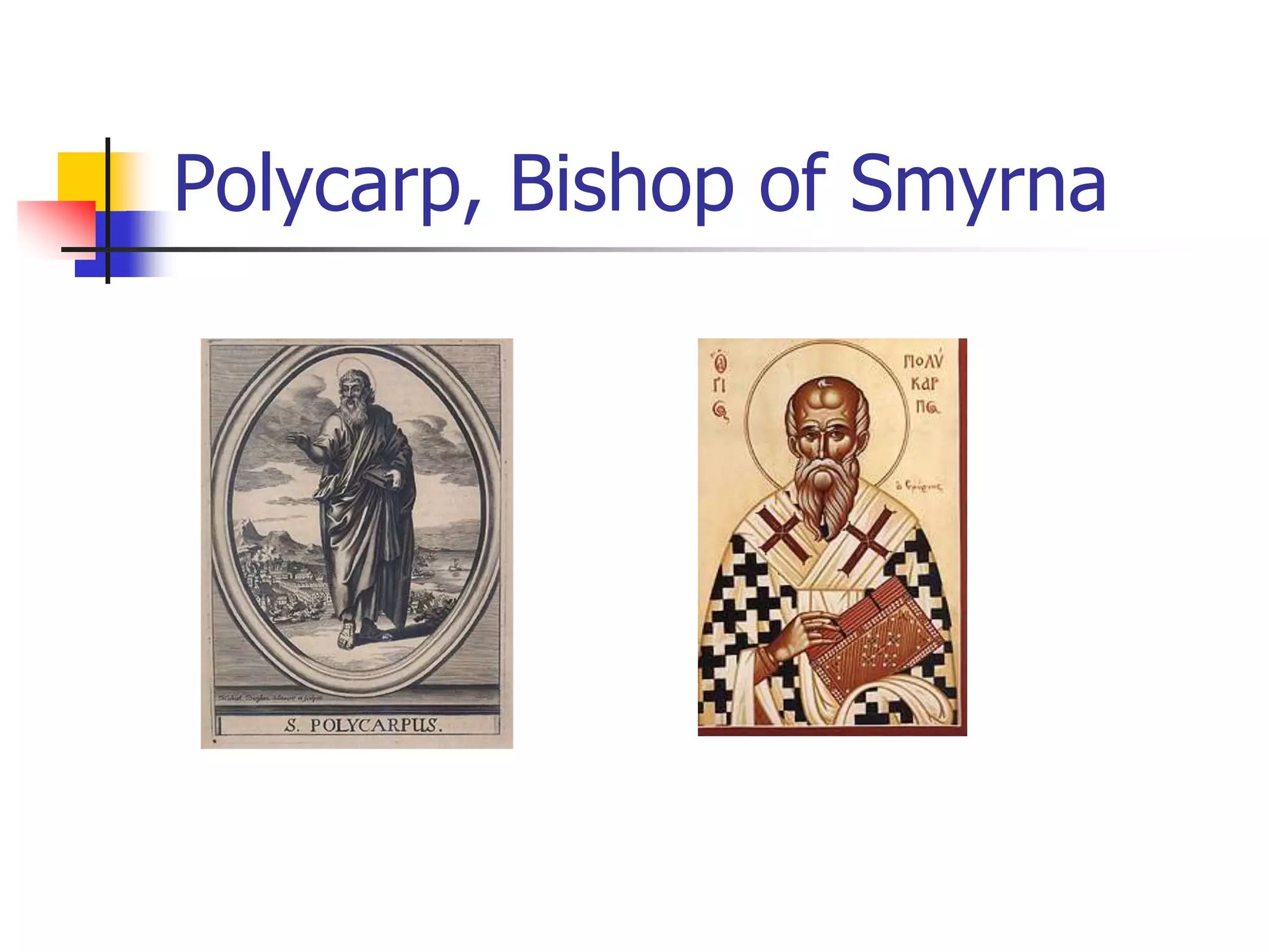Polycarp, Bishop of Smyrna
 