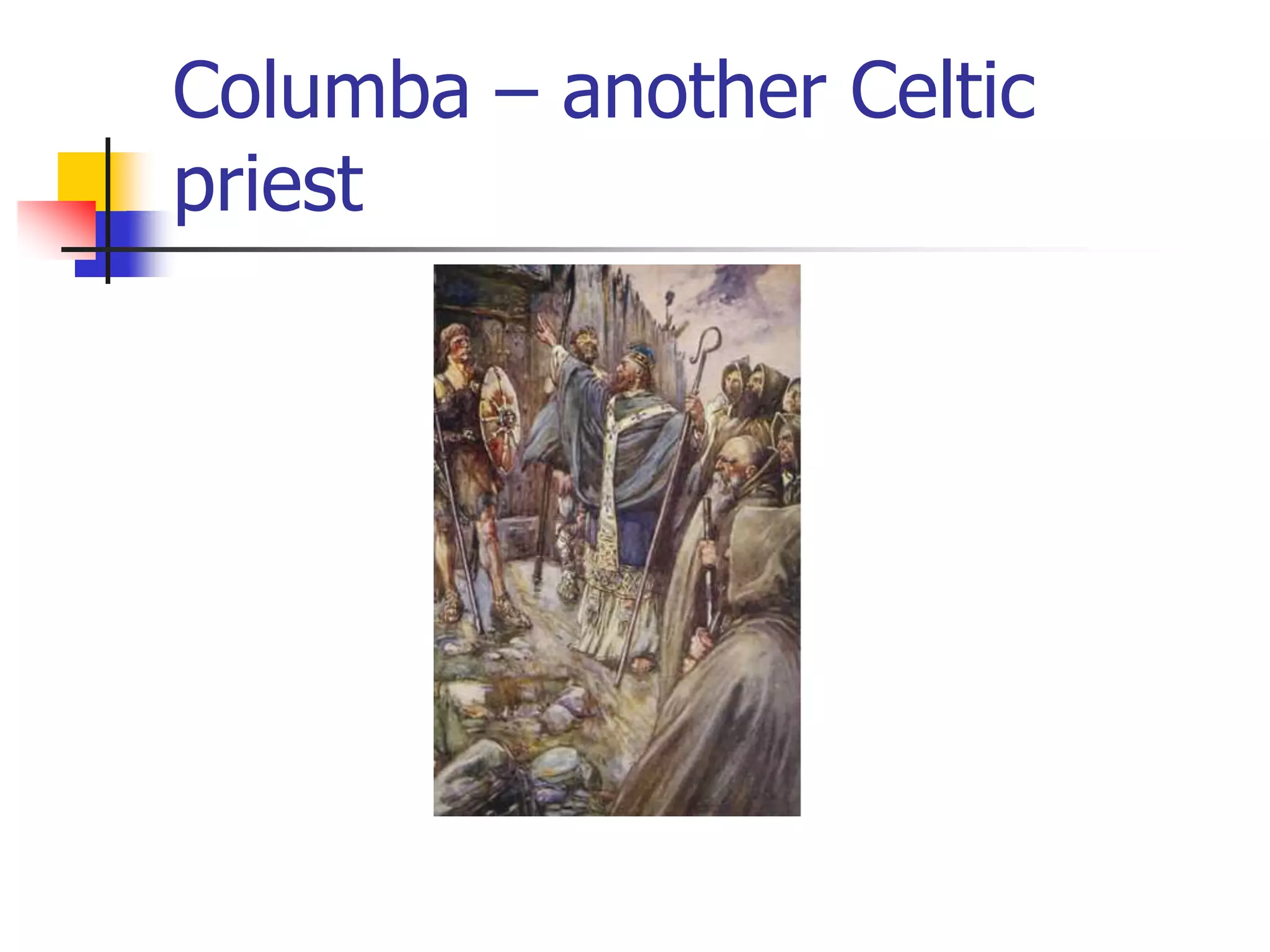 Columba – another Celtic
priest
 