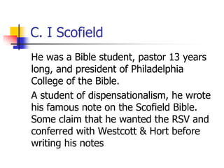 C. I Scofield
He was a Bible student, pastor 13 years
long, and president of Philadelphia
College of the Bible.
A student ...