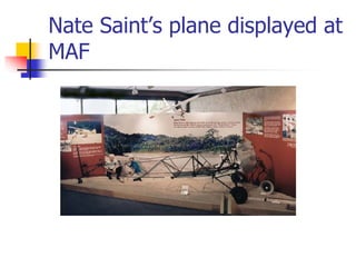 Nate Saint’s plane displayed at
MAF
 