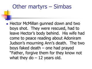 Other martyrs – Simbas
 Hector McMillan gunned down and two
boys shot. They were rescued, had to
leave Hector’s body behi...
