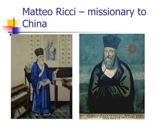 Matteo Ricci – missionary to
China
 