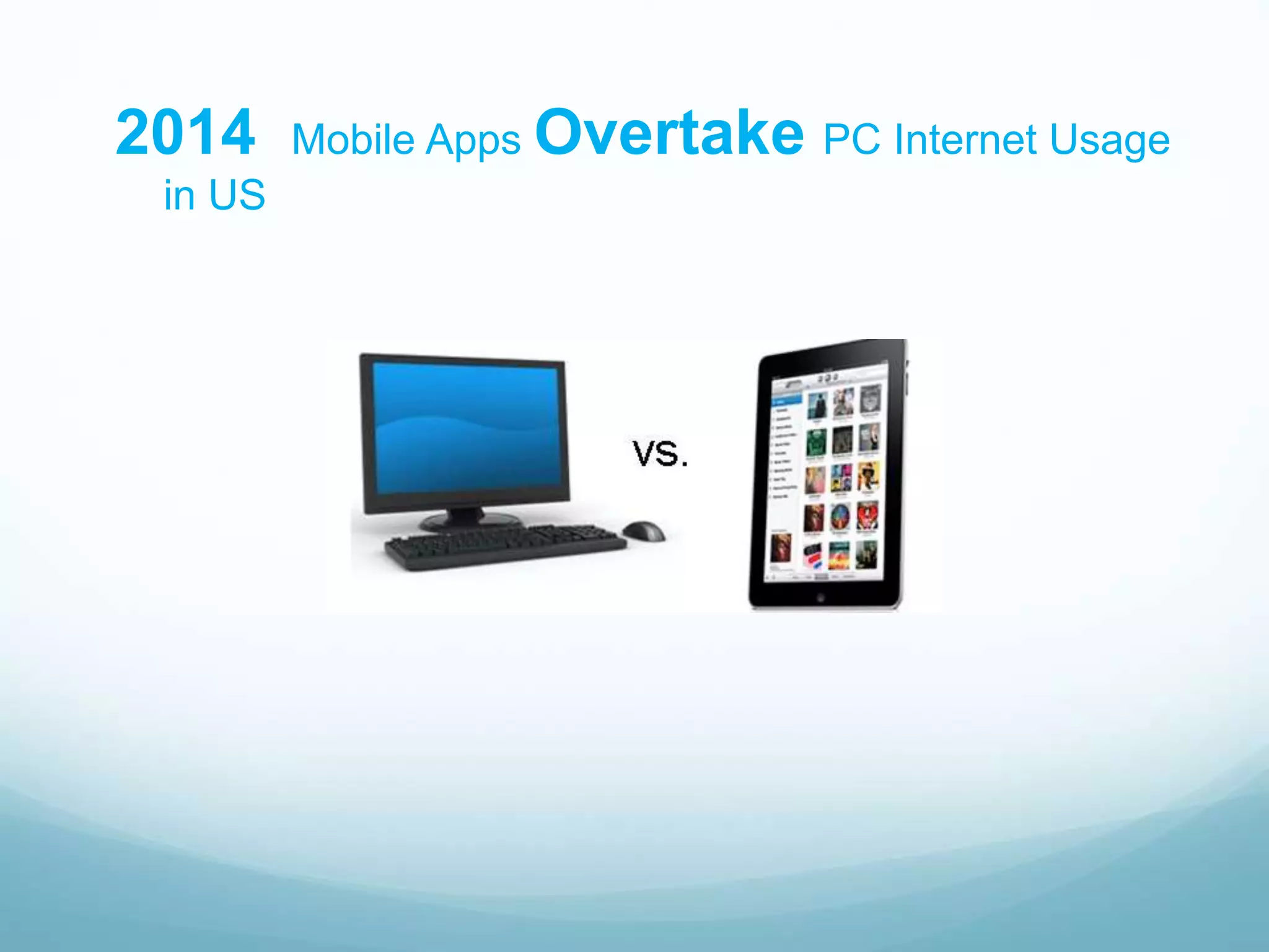 2014 Mobile Apps Overtake PC Internet Usage
in US
 