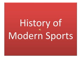 History of
Modern Sports
 