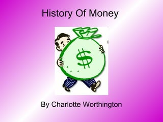 History Of Money By Charlotte Worthington 