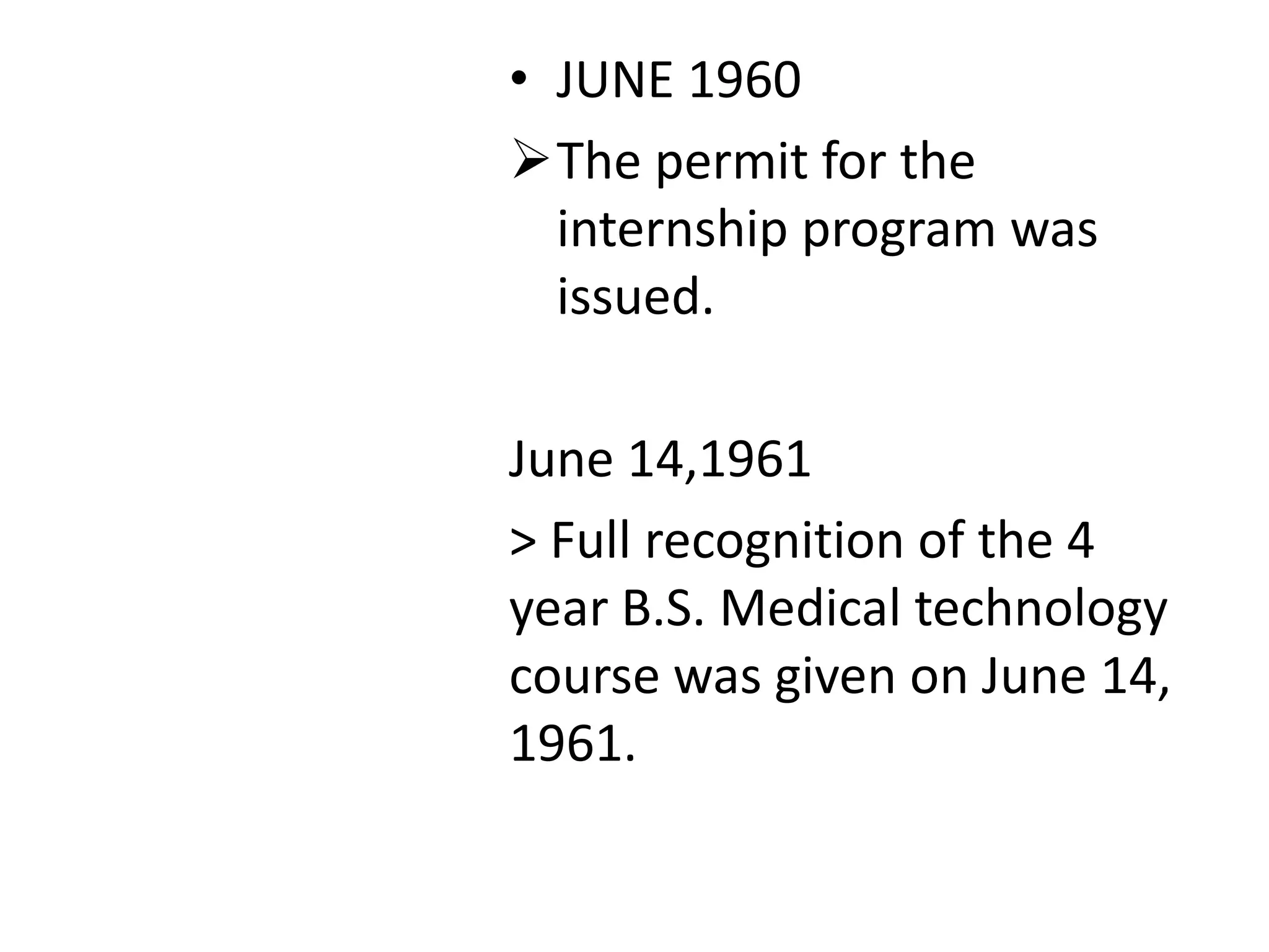 • JUNE 1960
The permit for the
internship program was
issued.
June 14,1961
> Full recognition of the 4
year B.S. Medical technology
course was given on June 14,
1961.
 