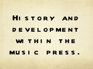 History and development within the music press. 