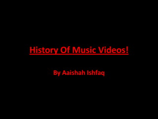 History Of Music Videos!

     By Aaishah Ishfaq
 