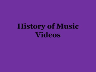 History of Music
     Videos
 