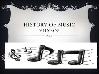 HISTORY OF MUSIC
     VIDEOS
 