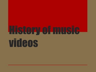 History of music
videos
 