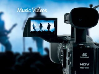 Music Videos
 