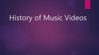 History of Music Videos
 