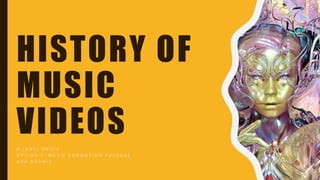 HISTORY OF
MUSIC
VIDEOS
A L E V E L M E D I A
O P T I O N 1 : M U S I C P R O M O T I O N P A C K A G E
A D A D Z A M I C
 