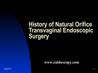 History of Natural Orifice Transvaginal Endoscopic Surgery  www.culdoscopy.com 