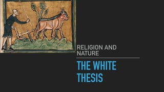 THE WHITE
THESIS
RELIGION AND
NATURE
 