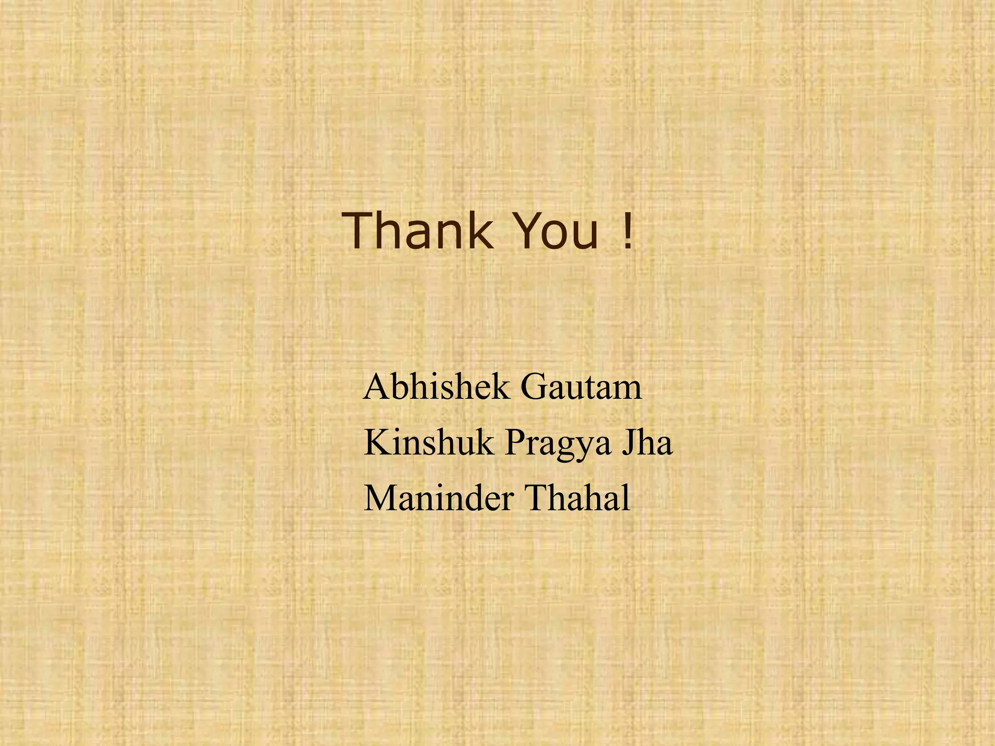 		Thank You !AbhishekGautamKinshukPragyaJhaManinderThahal