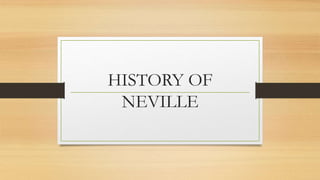 HISTORY OF
NEVILLE
 