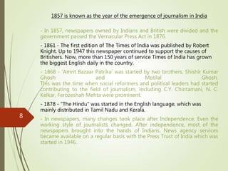 1857 is known as the year of the emergence of journalism in India
- In 1857, newspapers owned by Indians and British were ...