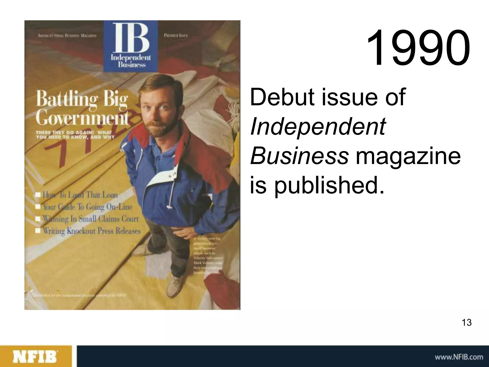 1990
Debut issue of
Independent
Business magazine
is published.




                13
 