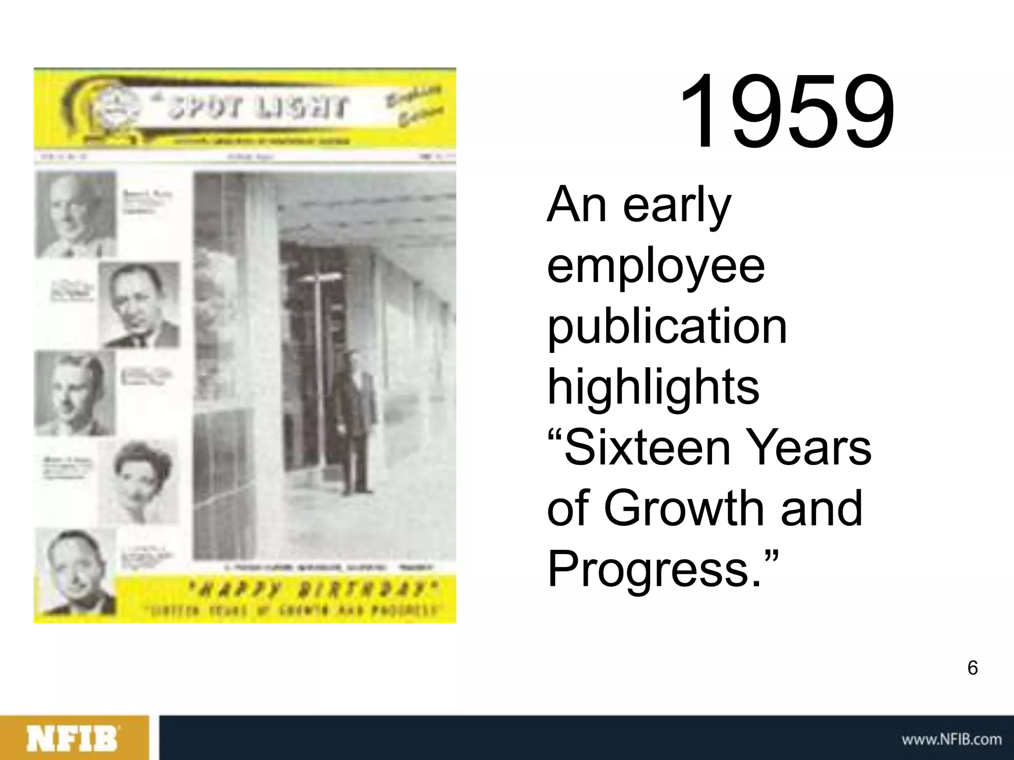 1959
An early
employee
publication
highlights
“Sixteen Years
of Growth and
Progress.”
                 6
 