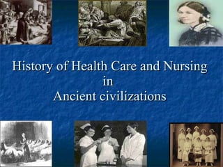 History of Health Care and Nursing in  Ancient civilizations 
