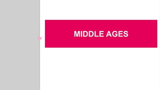 MIDDLE AGES
 
