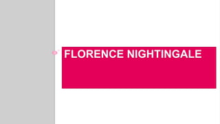 FLORENCE NIGHTINGALE
 