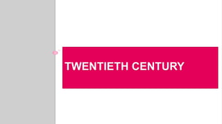 TWENTIETH CENTURY
 