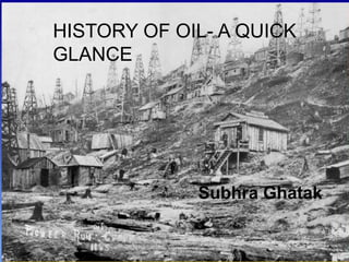 History of oil- a quick glance Subhra Ghatak 