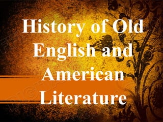History of Old
English and
American
Literature
 