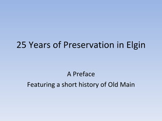 25 Years of Preservation in Elgin A Preface Featuring a short history of Old Main 