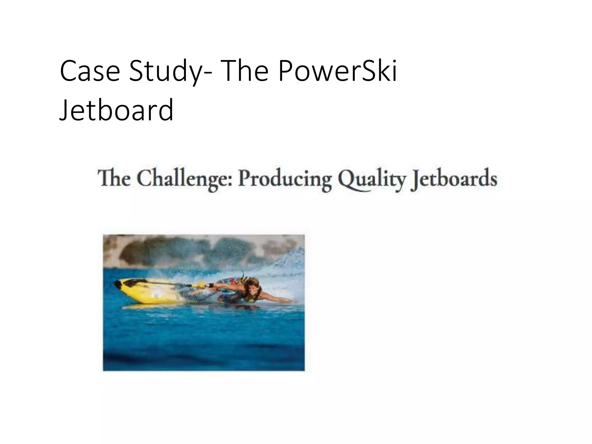 Case Study- The PowerSki
Jetboard
 