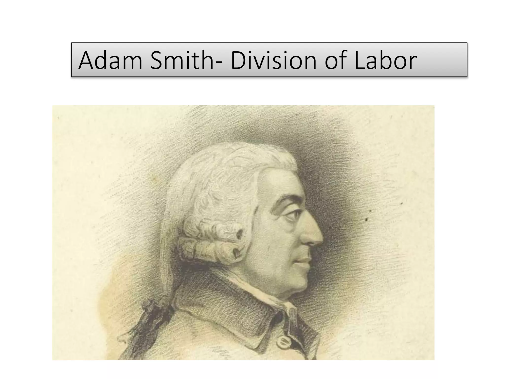 Adam Smith- Division of Labor
 