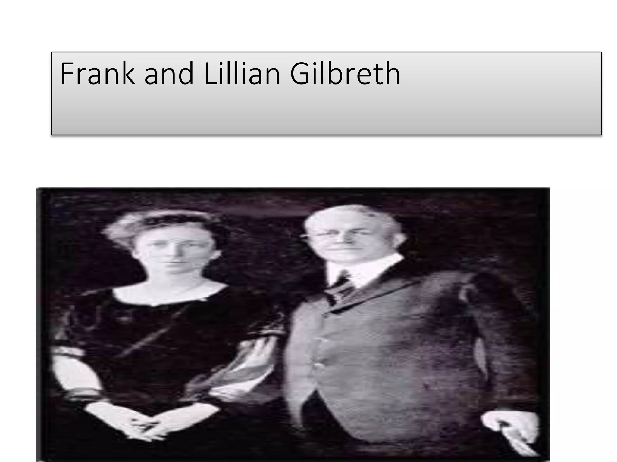 Frank and Lillian Gilbreth
 