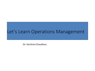 Let’s Learn Operations Management
- Dr. Karishma Chaudhary
 