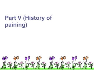 Part V (History of
paining)
 