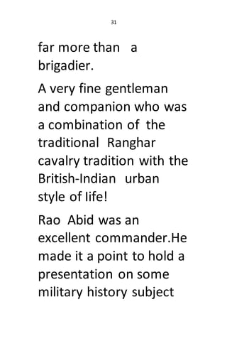 31
far more than a
brigadier.
A very fine gentleman
and companion who was
a combination of the
traditional Ranghar
cavalry...