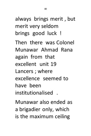 80
always brings merit , but
merit very seldom
brings good luck !
Then there was Colonel
Munawar Ahmad Rana
again from tha...