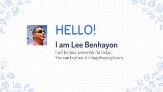 HELLO!
I am Lee Benhayon
I will be your presenter for today.
You can find me at info@chapesjpl.com
 
