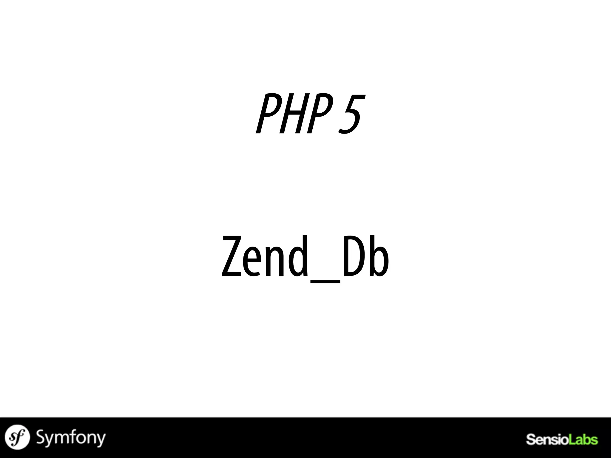 PHP 5

Zend_Db
 