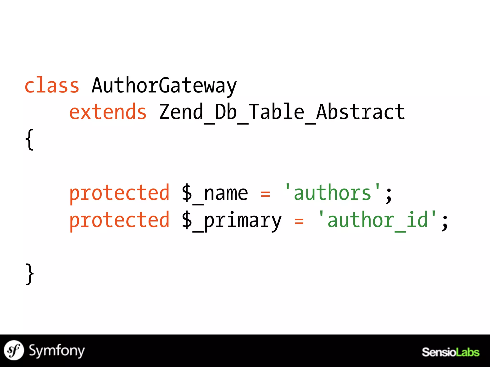 class AuthorGateway
    extends Zend_Db_Table_Abstract
{

    protected $_name = 'authors';
    protected $_primary = 'author_id';

}
 